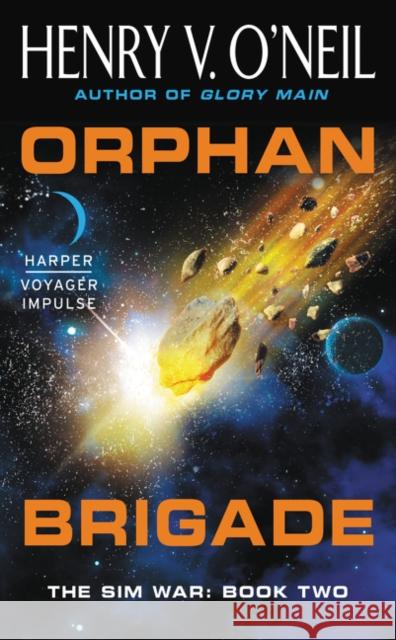 Orphan Brigade: The Sim War: Book Two Henry O'Neil 9780062359216 Harper Voyager Impulse - książka