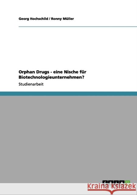 Orphan Drugs - eine Nische für Biotechnologieunternehmen? Hochschild, Georg 9783640993352 Grin Verlag - książka