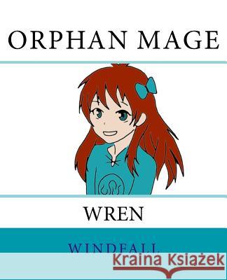 Orphan Mage: Wren Windfall                                 Stephanie Parcus 9781535459860 Createspace Independent Publishing Platform - książka