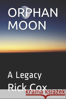 Orphan Moon: A Legacy Rick Cox 9781075015779 Independently Published - książka