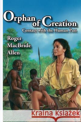 Orphan of Creation: Contact with the Human Past Roger MacBride Allen 9780967178332 Foxacre Press - książka