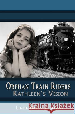 Orphan Train Riders Kathleen's Vision Linda Baten Johnson 9781539558774 Createspace Independent Publishing Platform - książka