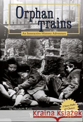 Orphan Trains: An Interactive History Adventure Elizabeth Raum 9781429662734 You Choose Books - książka