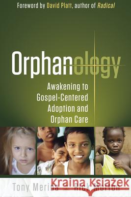 Orphanology: Awakening to Gospel-Centered Adoption and Orphan Care Tony Merida Rick Morton David Platt 9781596693029 New Hope Publishers (AL) - książka