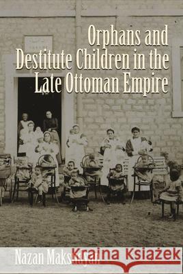 Orphans and Destitute Children in the Late Ottoman Empire  9780815633181 Not Avail - książka