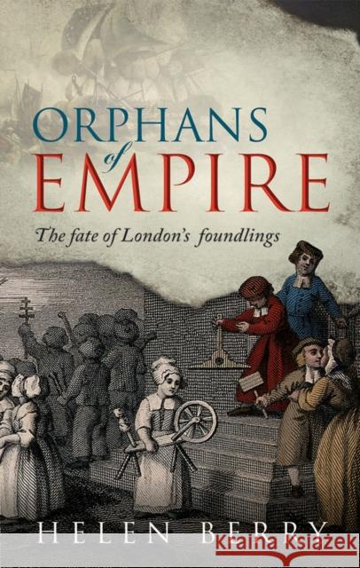 Orphans of Empire: The Fate of London's Foundlings Helen Berry (Professor of British Histor   9780198860297 Oxford University Press - książka