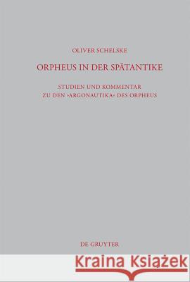 Orpheus in Der Spätantike: Studien Und Kommentar Zu Den Argonautika Des Orpheus: Ein Literarisches, Religiöses Und Philosophisches Zeugnis Schelske, Oliver 9783110259711 De Gruyter - książka