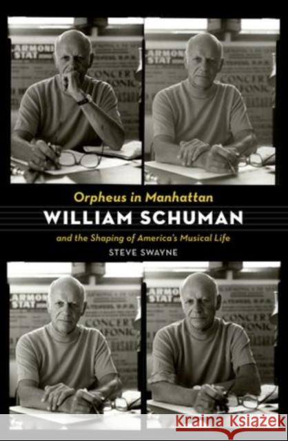Orpheus in Manhattan: William Schuman and the Shaping of America's Musical Life Swayne, Steve 9780199367849 Oxford University Press, USA - książka