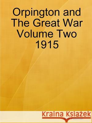 Orpington and the Great War Volume Two 1915 John Pateman 9781365490965 Lulu.com - książka