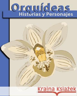 Orquideas: Historias & Personajes Giancarlo Pozzi 9781499658194 Createspace - książka