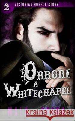 Orrore a Whitechapel: I segreti oscuri della Londra vittoriana Spina, Mala 9781534694118 Createspace Independent Publishing Platform - książka