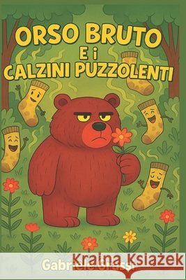 Orso Bruto E I Calzini Puzzolenti Grassi, Gabriele 9798287087913 Independently Published - książka