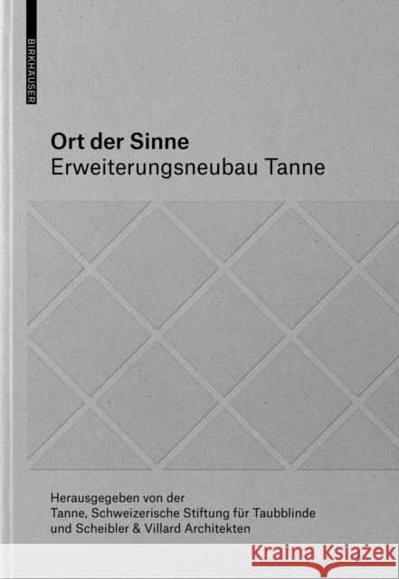 Ort Der Sinne: Erweiterungsneubau Tanne Tanne                                    Scheibler &. Villard Architekten 9783035623734 Birkhauser - książka