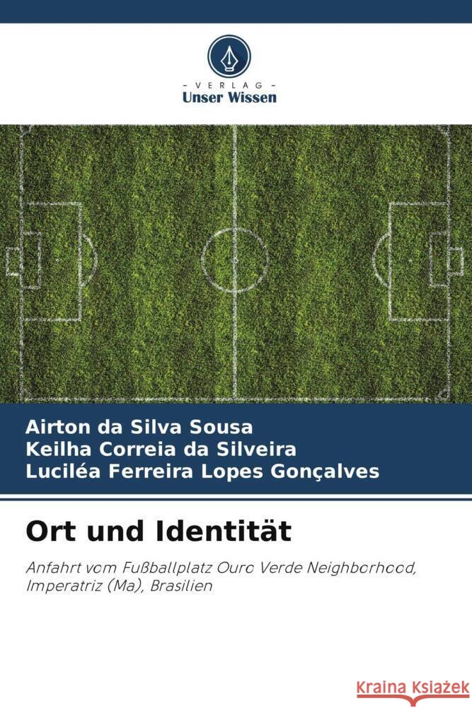 Ort und Identität da Silva Sousa, Airton, Correia da Silveira, Keilha, Ferreira Lopes Gonçalves, Luciléa 9786205473498 Verlag Unser Wissen - książka