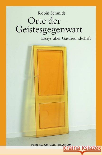 Orte der Geistesgegenwart : Essays über Gastfreundschaft Schmidt, Robin 9783723515884 Verlag am Goetheanum - książka