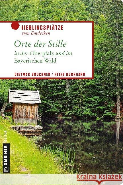 Orte der Stille in der Oberpfalz und im Bayerischen Wald Bruckner, Dietmar; Burkhard, Heike 9783839224519 Gmeiner-Verlag - książka