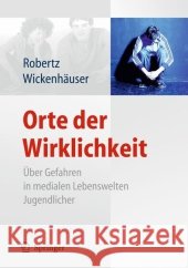 Orte Der Wirklichkeit: Über Gefahren in Medialen Lebenswelten Jugendlicher. Killerspiele, Happy Slapping, Cyberbullying, Cyberstalking, Compu Robertz, Frank J. 9783642025112 Springer, Berlin - książka