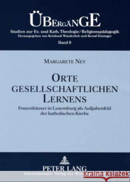 Orte Gesellschaftlichen Lernens: Frauenhaeuser in Luxemburg ALS Aufgabenfeld Der Katholischen Kirche Feininger, Bernd 9783631563410 Lang, Peter, Gmbh, Internationaler Verlag Der - książka