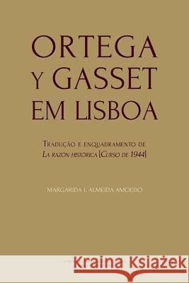 Ortega y Gasset em Lisboa: Tradução e enquadramento de La razón histórica [Curso de 1944] Amoedo, Margarida I. Almeida 9789892612461 Imprensa Da Universidade de Coimbra - książka