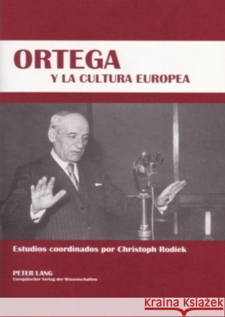 Ortega Y La Cultura Europea: Simposio Hispano-Alemán de la Universidad de Dresde - (18-19 de Octubre de 2005) = Ortega y La Cultura Europea Rodiek, Christoph 9783631552940 Peter Lang Gmbh, Internationaler Verlag Der W - książka