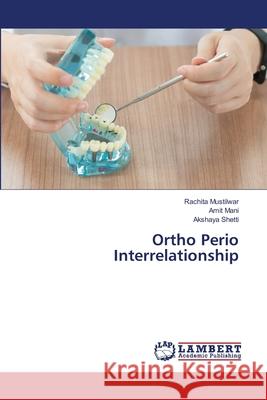 Ortho Perio Interrelationship Rachita Mustilwar Amit Mani Akshaya Shetti 9786203589245 LAP Lambert Academic Publishing - książka