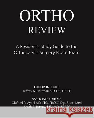 Ortho Review: A Resident's Study Guide to the Orthopaedic Surgery Board Exam Jeffrey Hartman Sarah Burrow Olufemi Ayeni 9780228822912 Tellwell Talent - książka