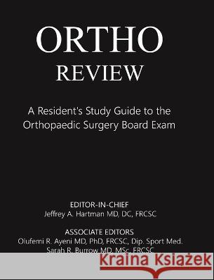 Ortho Review: A Resident's Study Guide to the Orthopaedic Surgery Board Exam Jeffrey Hartman Sarah Burrow Olufemi Ayeni 9780228822929 Tellwell Talent - książka