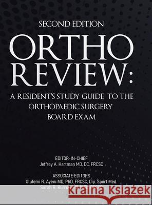 Ortho Review: A Resident's Study Guide to the Orthopaedic Surgery Board Exam (Second Edition) Jeffrey A. Hartman Olufemi R. Ayeni Sarah R. Burrow 9780228869122 Tellwell Talent - książka