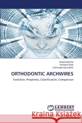 Orthodontic Archwires Vineet Golchha Vandana Gulia Lalchungnungi Lakher 9786203580501 LAP Lambert Academic Publishing - książka