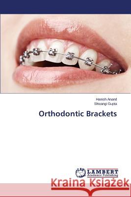 Orthodontic Brackets Anand Hanish                             Gupta Shivangi 9783659163753 LAP Lambert Academic Publishing - książka