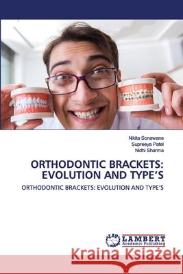 Orthodontic Brackets Nikita Sonawane, Supreeya Patel, Nidhi Sharma 9786202564588 LAP Lambert Academic Publishing - książka