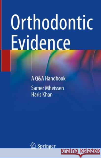 Orthodontic Evidence: A Q&A Handbook Samer Mheissen Haris Khan 9783031244216 Springer - książka