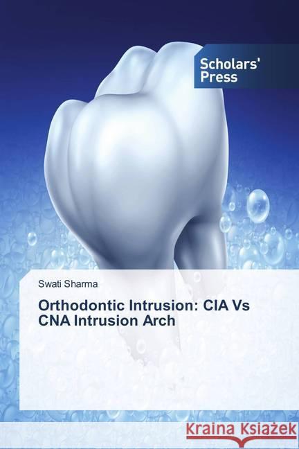 Orthodontic Intrusion: CIA Vs CNA Intrusion Arch Sharma, Swati 9786202308250 Scholar's Press - książka