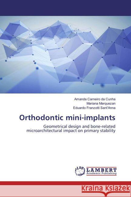 Orthodontic mini-implants : Geometrical design and bone-related microarchitectural impact on primary stability Carneiro da Cunha, Amanda; Marquezan, Mariana 9783659866524 LAP Lambert Academic Publishing - książka