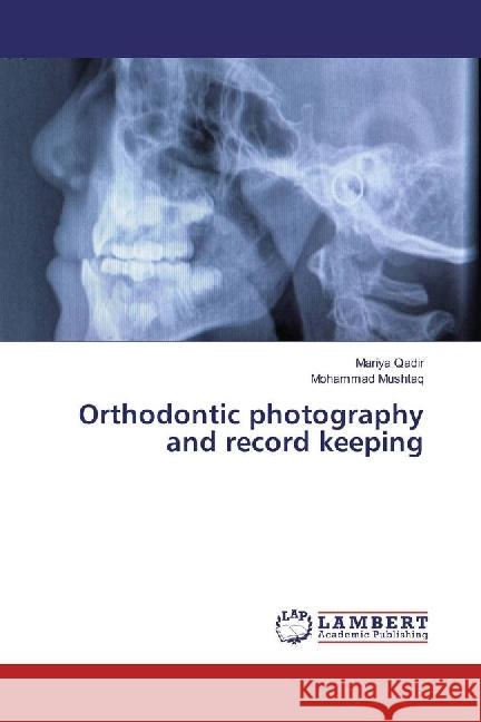 Orthodontic photography and record keeping Qadir, Mariya; Mushtaq, Mohammad 9786202197519 LAP Lambert Academic Publishing - książka