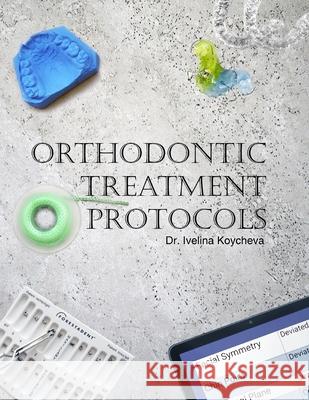 Orthodontic Treatment Protocols Velin Koychev Stanislav Petkanov Ivelina Koycheva 9786199164006 Amazon Digital Services LLC - KDP Print US - książka