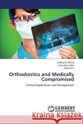 Orthodontics and Medically Compromised Mehta Siddharth                          Lodha Surendra                           Jain Anjali 9783659298776 LAP Lambert Academic Publishing - książka