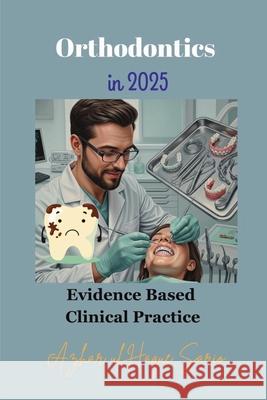 Orthodontics in 2025: Evidence Based Clinical Practice Azhar Ul Haque Sario 9783384652980 Azhar Sario Hungary - książka