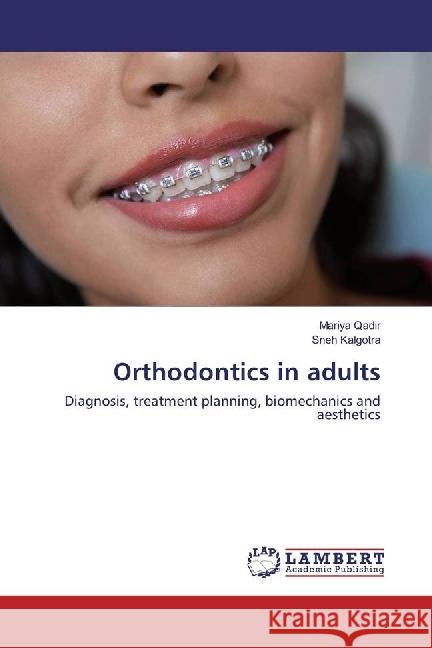 Orthodontics in adults : Diagnosis, treatment planning, biomechanics and aesthetics Qadir, Mariya; Kalgotra, Sneh 9786202094245 LAP Lambert Academic Publishing - książka