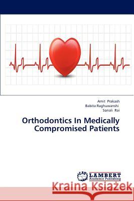 Orthodontics In Medically Compromised Patients Prakash Amit 9783659311420 LAP Lambert Academic Publishing - książka