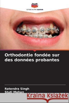 Orthodontie fondée sur des données probantes Ratendra Singh, Stuti Mohan 9786205396445 Editions Notre Savoir - książka