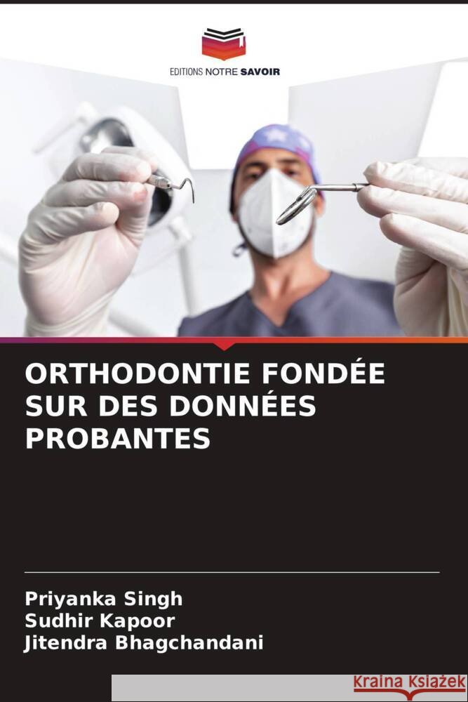 ORTHODONTIE FONDÉE SUR DES DONNÉES PROBANTES Singh, Priyanka, Kapoor, Sudhir, Bhagchandani, Jitendra 9786206446927 Editions Notre Savoir - książka