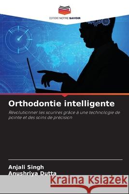 Orthodontie intelligente Singh, Anjali, Dutta, Anushriya 9786208657529 Editions Notre Savoir - książka