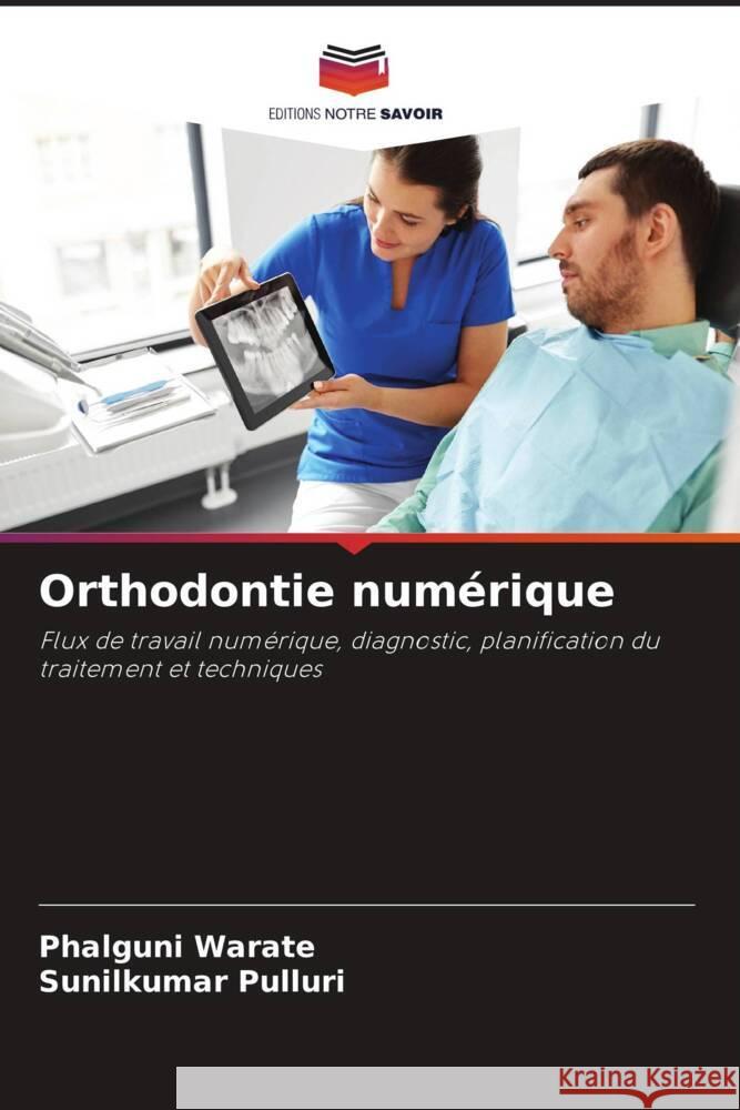 Orthodontie num?rique Phalguni Warate Sunilkumar Pulluri 9786207206841 Editions Notre Savoir - książka