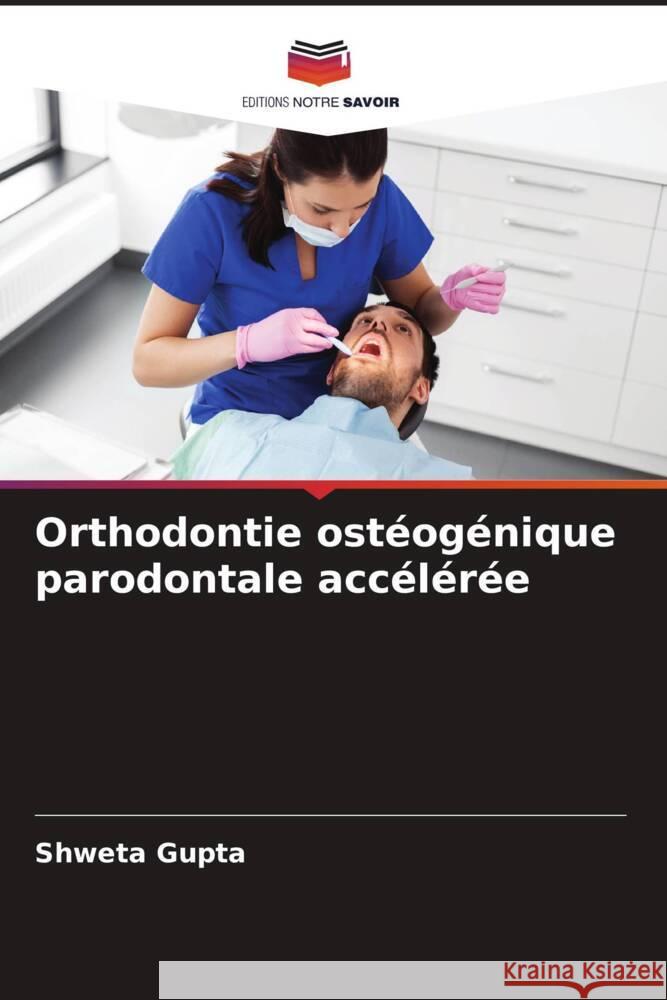 Orthodontie ostéogénique parodontale accélérée Gupta, Shweta 9786206472964 Editions Notre Savoir - książka