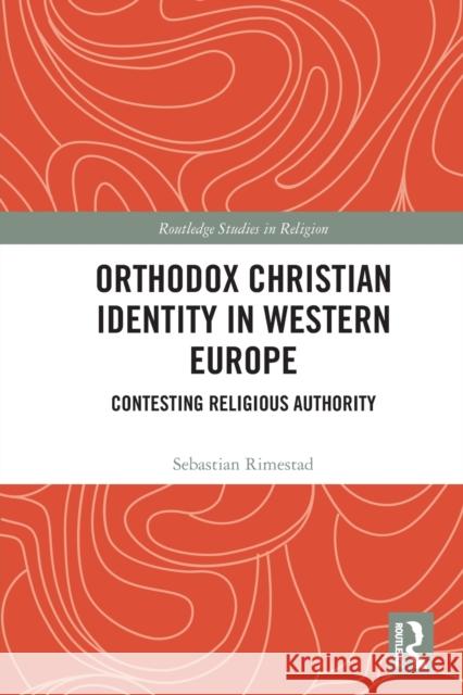 Orthodox Christian Identity in Western Europe: Contesting Religious Authority Sebastian Rimestad 9780367632533 Routledge - książka