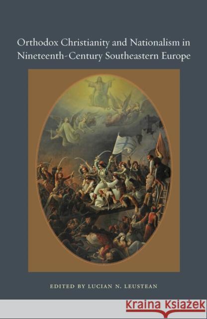 Orthodox Christianity and Nationalism in Nineteenth-Century Southeastern Europe Lucian N Leustean 9780823256068 Marston Book DMARSTO Orphans - książka