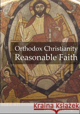 Orthodox Christianity Reasonable Faith Father Peter Farrington 9780244404055 Lulu.com - książka