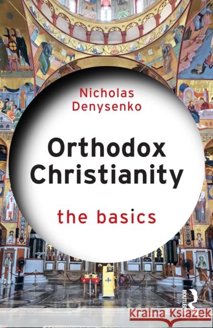 Orthodox Christianity: The Basics Nicholas Denysenko 9781032559780 Routledge - książka