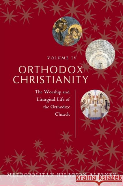 Orthodox Christianity Volume IV: The Worship and Liturgical Life of the Orthodox Church Metropolitian Hilarion Alfeyev 9780881415520 SPCK - książka
